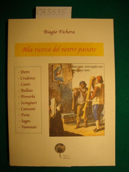 Alla ricerca del nostro passato - Detti, credenze, canti, ballate, …