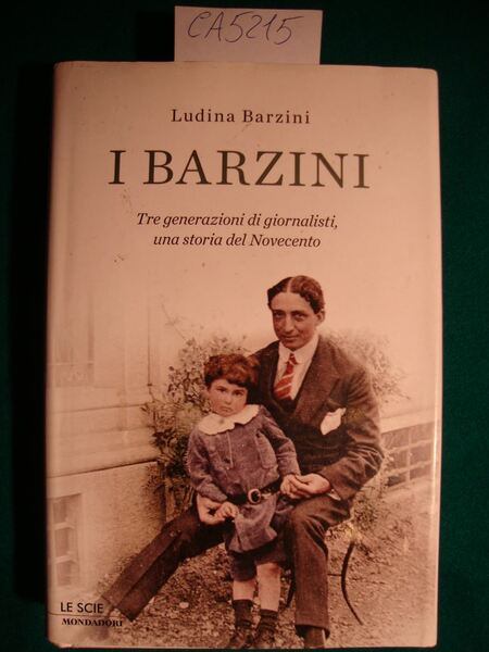 I Barzini - tre generazioni di giornalisti, una storia del …