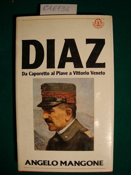 Diaz - Da Caporetto al Piave a Vittorio Veneto
