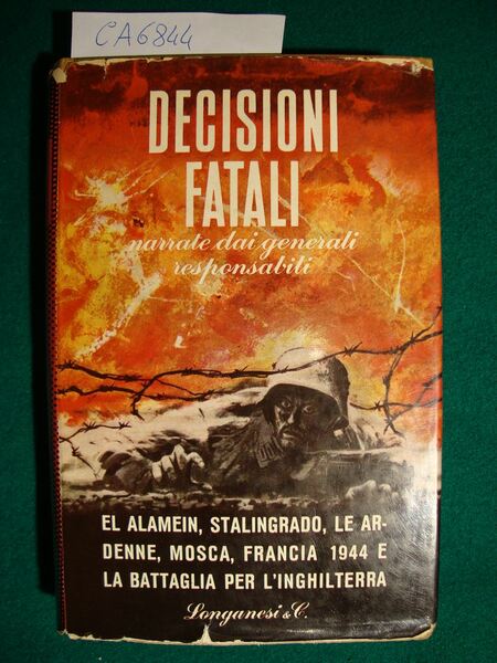 Decisioni fatali (Narrate dai generali responsabili - El Alamein, Stalingrado, …