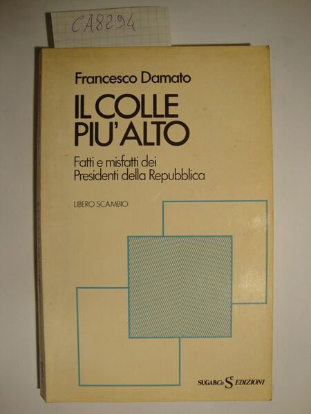 Il colle più alto - Fatti e misfatti dei Presidenti …