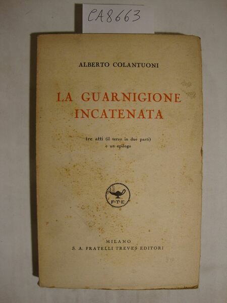 La guarnigione incatenata (tre atti - Il terzo in due …