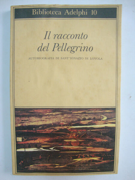 Il racconto del Pellegrino - Autobiografia di Sant'Ignazio di Loyola