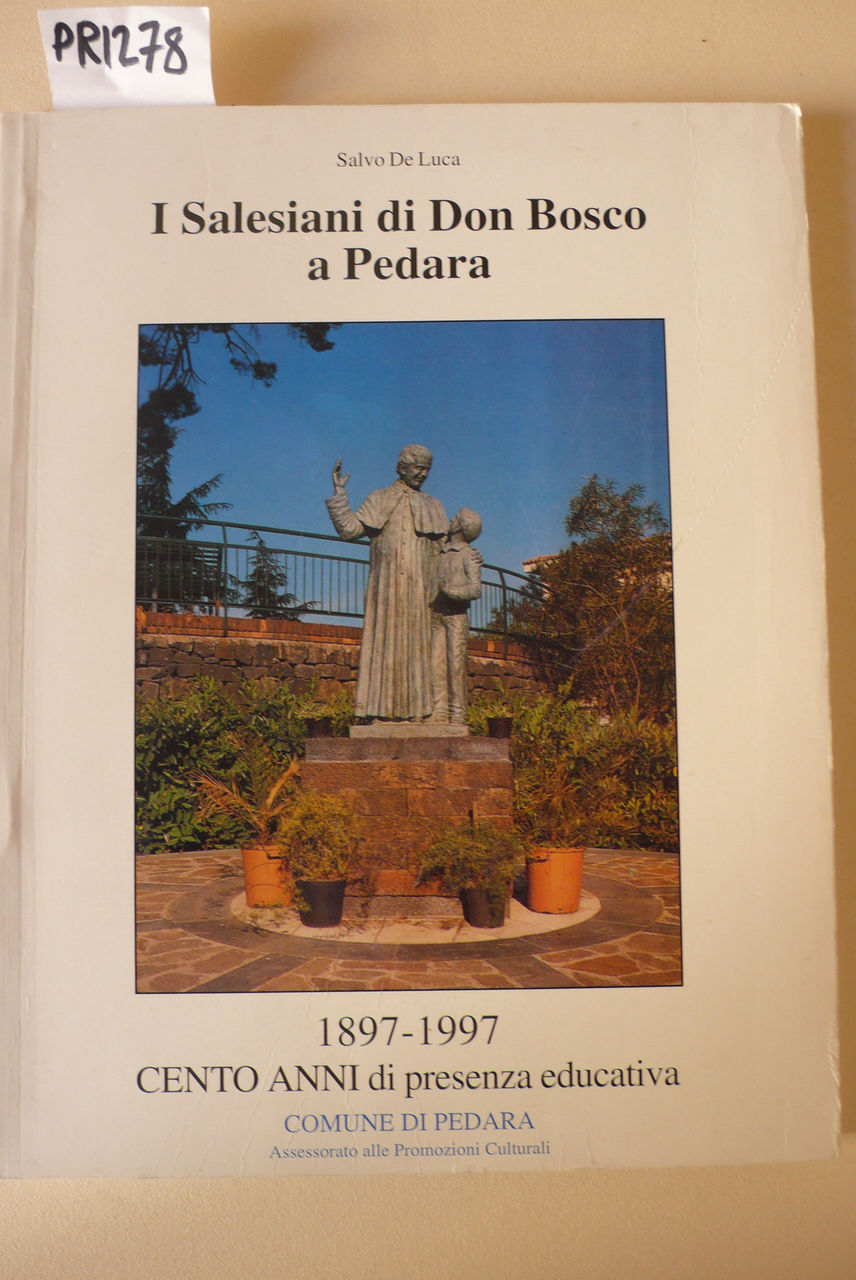 I Salesiani di Don Bosco a Pedara 1897-1997, cento anni …
