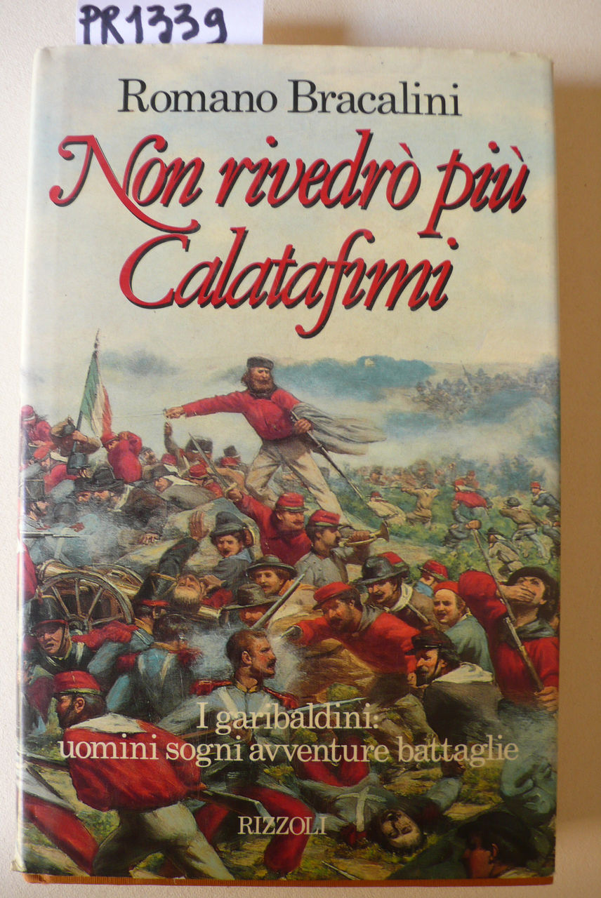Non rivedrò più Calatafimi. I garibaldini uomini, sogni, avventure, battaglie