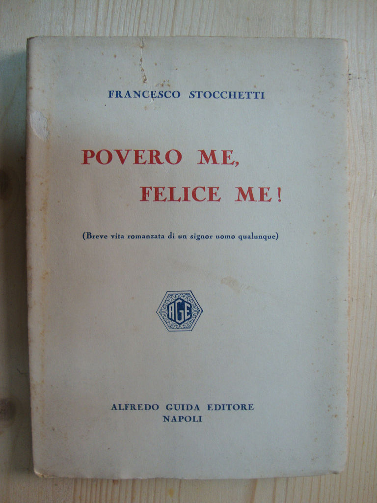 Povero me, felice me! (Breve vita romanzata di un signor …