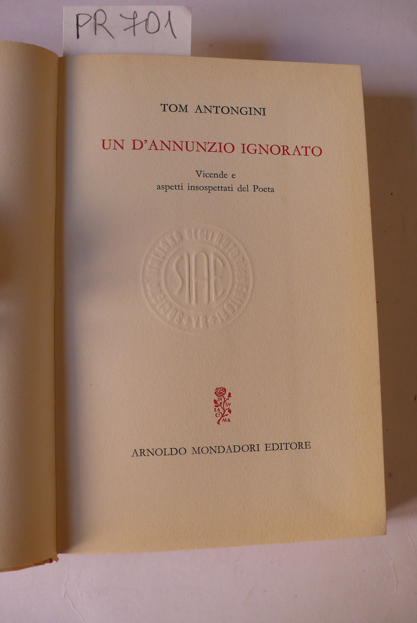 Un D'Annunzio ignorato, vicende ed aspetti insospettati del Poeta