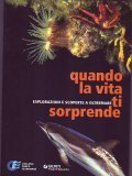 QUANDO LA VITA TI SORPRENDE- ESPLORAZIONI E SCOPERTE A OLTREMARE