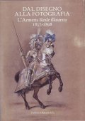 DAL DISEGNO ALLA FOTOGRAFIA- L' Armeria Reale illustrata 1837/1898