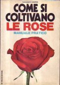 COME SI COLTIVANO LE ROSE- MANUALE PRATICO