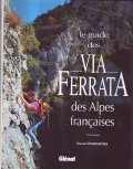 LE GUIDE DES VIA FERRATA- des Alpes francaises