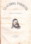 LA GUERRA D'ORIENTE 1876- CRONACA ILLUSTRATA