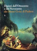 DIPINTI DELL'OTTOCENTO E DEL NOVECENTO DEI MUSEI CIVICI DI PADOVA
