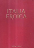 ITALIA EROICA- PUBBLICAZIONE PROMOSSA DALL'ASSOCIAZIONE NAZIONALE DEI GRANDI INVALIDI DI …