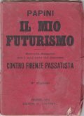 IL MIO FUTURISMO con l'aggiunta del discorso contro Firenze passatista