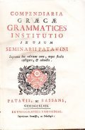 COMPENDIARIA GRAECAE GRAMMATICES INSTITUTIO IN USUM SEMINARII PATAVINI- SUPREMA HAC …