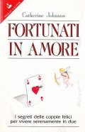 FORTUNATI IN AMORE- I SEGRETI DELLE COPPIE FELICI PER VIVERE …