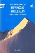 IN VIAGGIO SULLE ALPI- LUOGHI E STORIE D'ALTA QUOTA