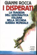 I DISPERATI- LA TRAGEDIA DELL'AREONAUTICA ITALIANA NELLAS ECONDA GUERRA MONDIALE