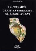 LA CERAMICA GRAFFITA FERRARESE NEI SECOLO XV-XVI