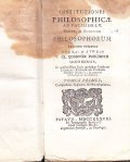 INSTITUTIONES PHILOSOPHICAE AD FACILIOREM VETERUM, AC RECENTIORUM PHILOSOPHORUM LECTIONEM COMPARATAE. …