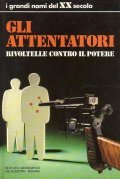 GLI ATTENTATORI RIVOLTELLE CONTRO IL POTERE- INTRODUZIONE DI CARLO CASALEGNO
