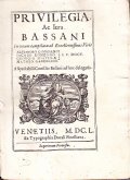PRIVILEGIA AC IURA BASSANI IN UNUM COMPILATA AB EXCELLENTISSIMIS VIRIS …