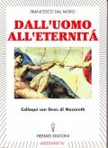 DALL'UOMO ALL'ETERNITA'- COLLOQUI CON GESU' DI NAZARETH