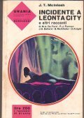 INCIDENTE A LEONTA CITY E ALTRI RACCONTI- URANIA N° 364- …