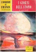 I GIORNI DELL'ATOMO - I ROMANZI DI URANIA N. 77