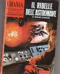 IL RIBELLE DELL' ASTRONAVE - URANIA NÂ° 256