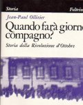 QUANDO FARA' GIORNO, COMPAGNO? - STORIA DELLA RIVOLUZIONE D' OTTOBRE