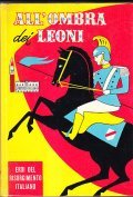 ALL' OMBRA DEI LEONI- EROI DEL RISORGIMENTO ITALIANO