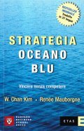 STRATEGIA OCEANO BLU. VINCERE SENZA COMPETERE- PREFAZIONE DI ALESSANDRO DE …