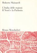 L'ITALIA DELLE REGIONI - IL NORD E LA PADANIA