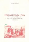PER FORTUNA DI LOCO. TRAVERSIE POSTRISORGIMENTALI IN UN LEMBO DEL …