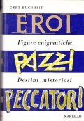 EROI PAZZI PECCATORI- FIGURE ENIGMATICHE DESTINI MISTERIOSI