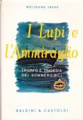 I LUPI E L'AMMIRAGLIO. TRIONFO E TRAGEDIA DEI SOMMERGIBILI