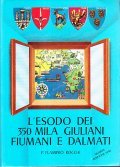 L'ESODO DEI 350 MILA GIULIANI FIUMANI E DALMATI