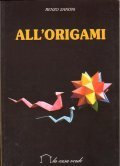 ALL' ORIGAMI- COME OTTENERE GIOCATTOLI, ANIMALI, DECORAZIONI, OGGETTI PIEGANDO UN …