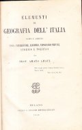 ELEMENTI DI GEOGRAFIA DELL'ITALIA SOTTO L'ASPETTO FISICO, INTELLETTUALE, ECONOMICO, TOPOGRAFICO-MILITARE, …