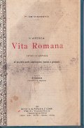 L'ANTICA VITA ROMANA- ESPOSTA IN COMPENDIO AD USO DELLE SCUOLE …