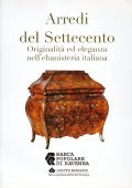 ARREDI DEL SETTECENTO. ORIGINALITA' ED ELEGANZA NELL'EBANISTERIA ITALIANA- A CURA …