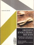 EREDITA' EVOLUZIONE SOCIETA'- LE IMPLICAZIONI DELLA GENETICA NEL MONDO CONTEMPORANEO