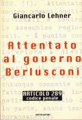 ATTENTATO AL GOVERNO BERLUSCONI- ARTICOLO 289 CODICE PENALE