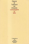 CONVERGERE IN ALTO. LETTERE A LEONTINE ZANTA- OPERE DI TEILHARD …