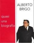 ALBERTO BRIGO- QUASI UNA BIOGRAFIA