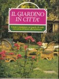 IL GIARDINO IN CITTA'- CREARE E MANTENERE UN ANGOLO DI …
