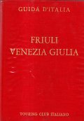 FRIULI VENEZIA GIULIA- GUIDA D'ITALIA DEL TOURING CLUB ITALIANO
