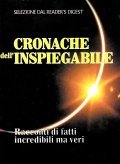 CRONACHE DELL' INSPIEGABILE- RACCONTI DI FATTI INCREDIBILI MA VERI
